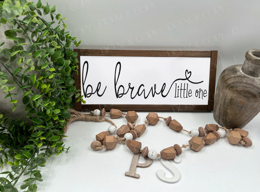 Be Brave Little One - Wood Sign