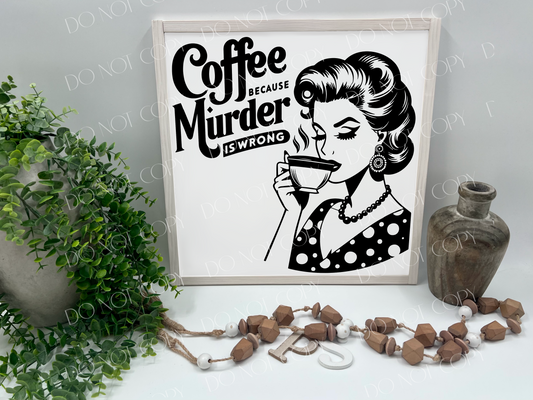 Coffee Because Murder Is Wrong Vintage Lady - Wood Sign