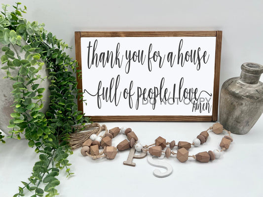 Thank You For A House Full Of People I Love - 16x10” - Wood Sign