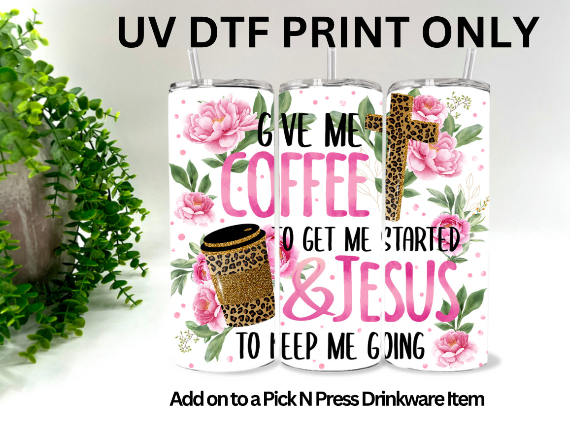 Give Me Coffee & Jesus - 9.25x8.25” UV Direct To Film Print