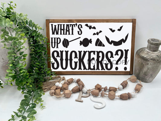 Whats Up Suckers? - Wood Sign