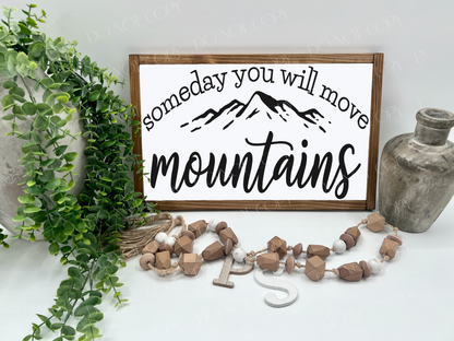 Someday You Will Move Mountains - Wood Signy