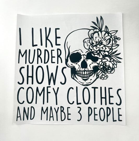 I Like Murder Shows Comfy Clothes And Maybe 3 People - LAST CHANCE - Custom