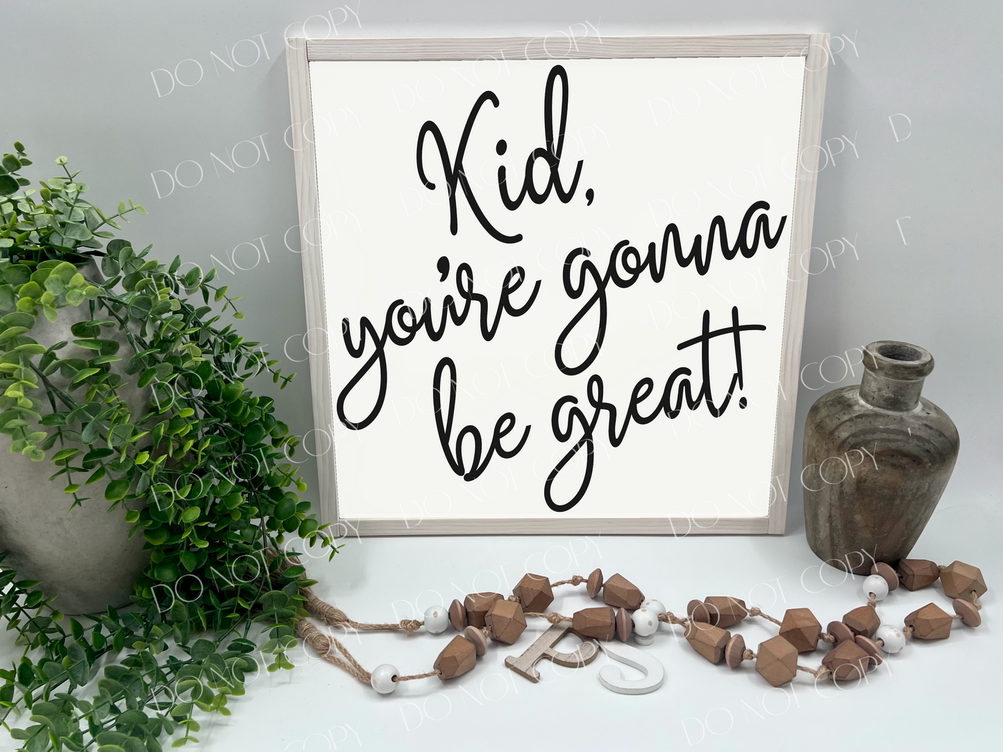 Kid You’re Gonna Be Great - Wood Sign