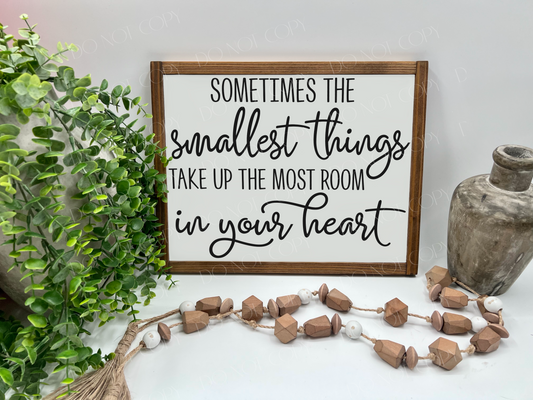 Sometimes The Smallest Things Take Up The Most Room In Your Heart - Wood Sign