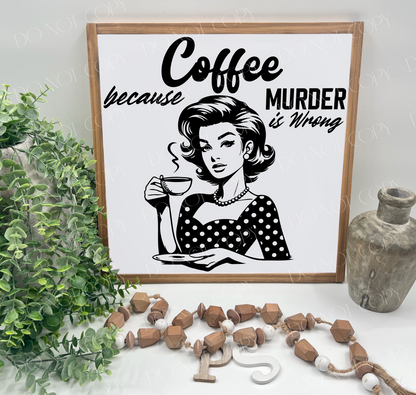 Coffee Because Murder Is Wrong Vintage Lady - Wood Sign