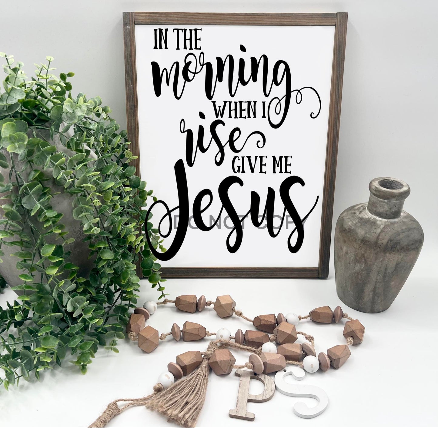 In The Morning When I Rise Give Me Jesus - Wood Sign