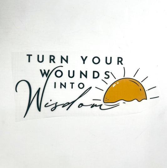 Turn Your Wounds Into Wisdom - LAST CHANCE - Custom