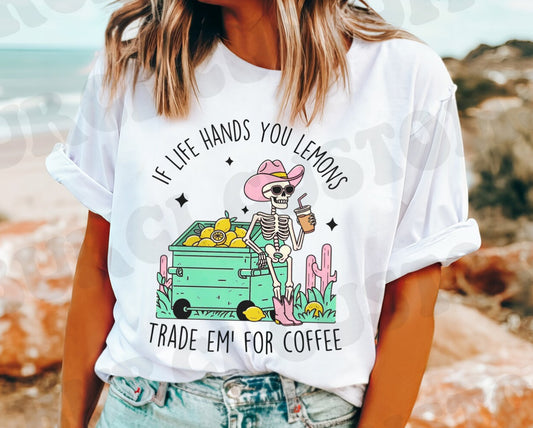 If Life Hands You Lemons Trade Em For Coffee -  Custom