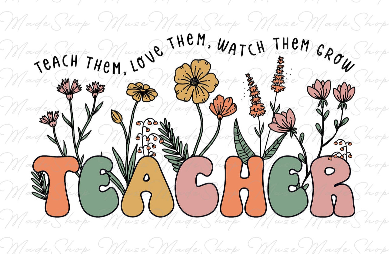 #221 - Teacher Teach Them Love Them - DIRECT TO FILM PRINT ONLY