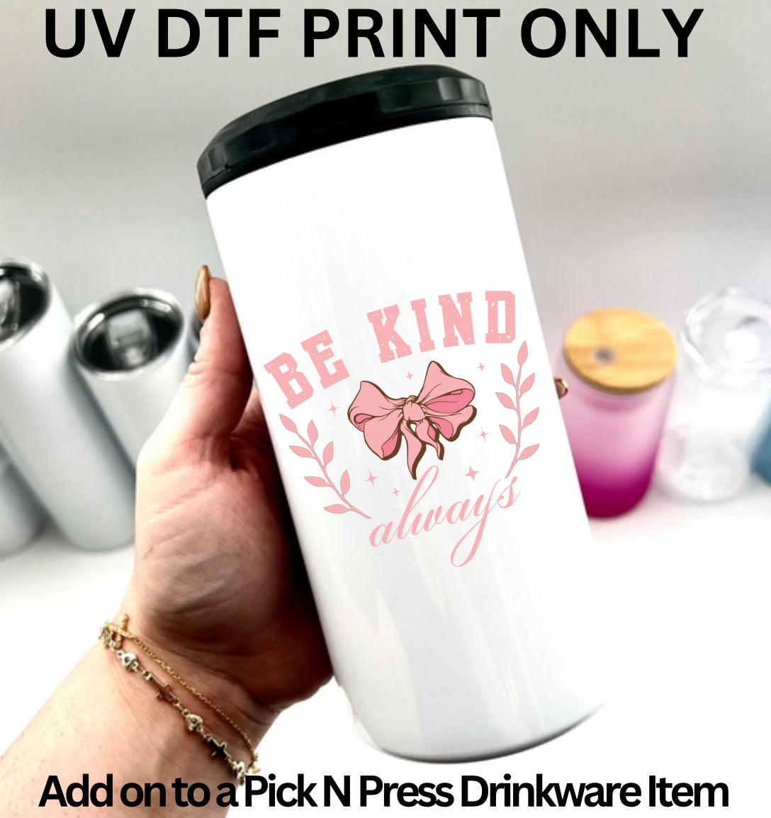 Be Kind Always Coquette - 3.5” UV Direct To Film Print