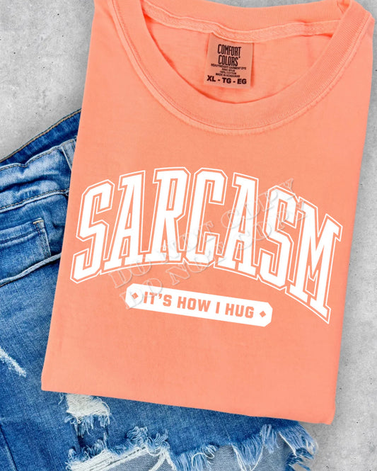 Sarcasm Its How I Hug - $15 Friday