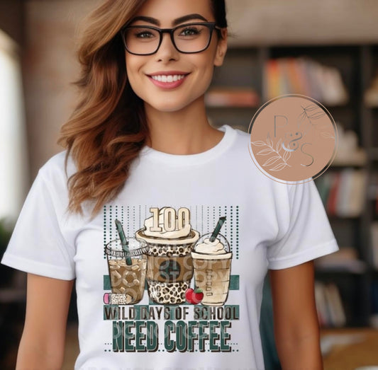 100 Wild Days Of School Need Coffee - Custom