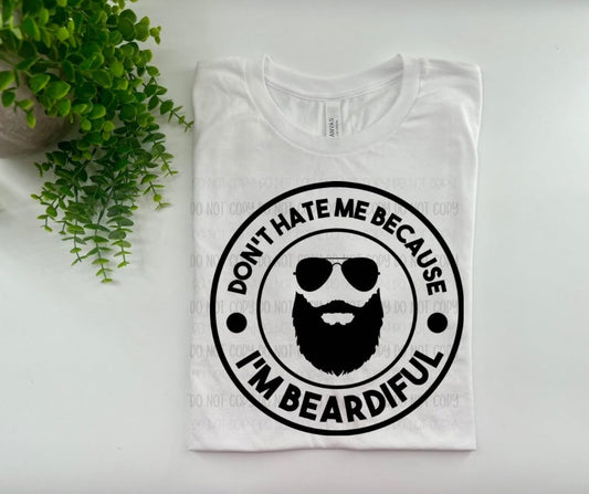 Don’t Hate Me Because I’m Beardiful - Custom