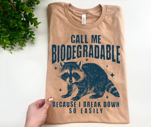 Call Me Biodegradable Because I Break Down So Easily - Custom