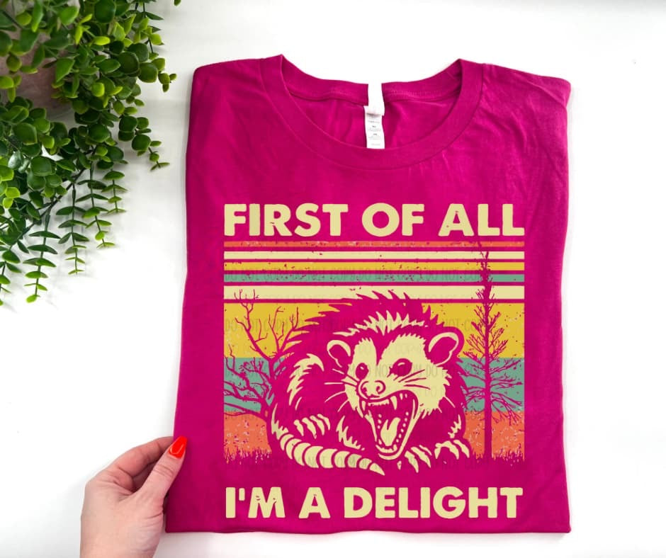 First Of All I’m A Delight - Custom