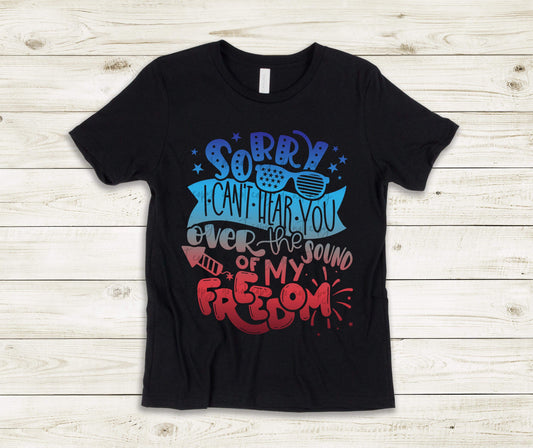 Sorry I Can't Hear You Over The Sound Of My Freedom - YOUTH - Custom