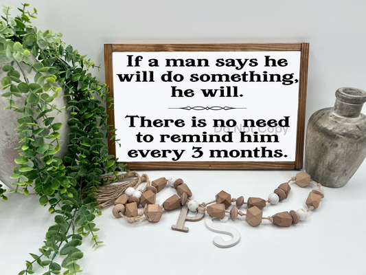 If a man says he will do anything - 16x10” - Wood Sign