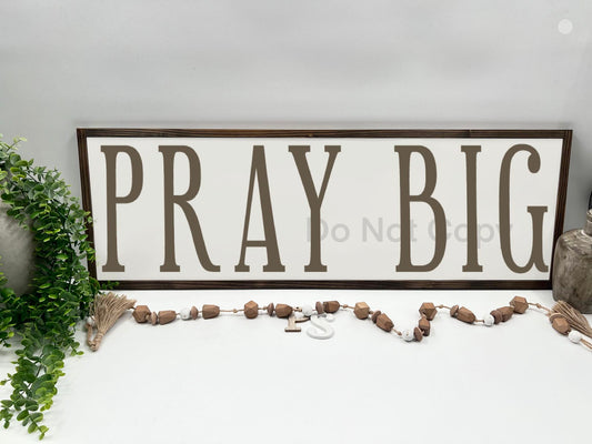 Pray Big - Wood Sign