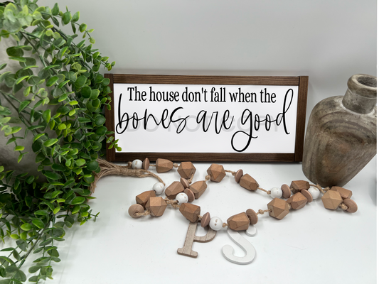 The House Dont Fall When The Bones Are Good - Wood Sign