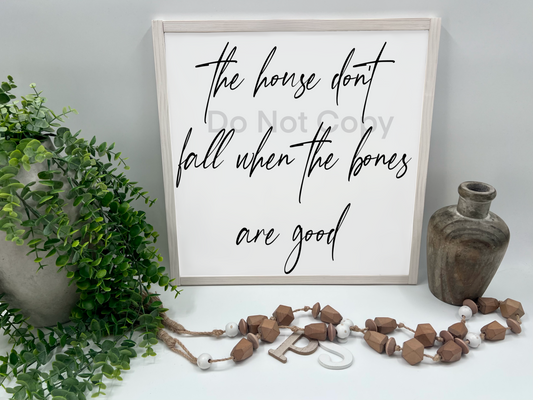 The House Dont Fall When The Bones Are Good - Wood Sign