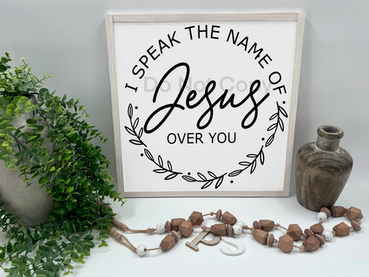 I Speak the Name of Jesus - Wood Sign