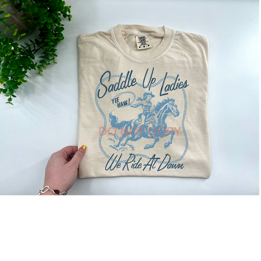 Saddle Up Ladies We Ride At Dawn - Custom