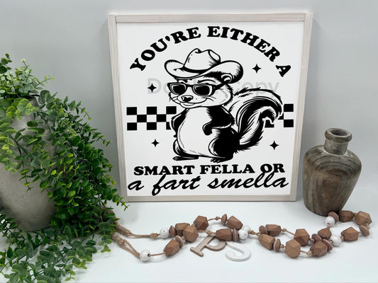 You're Either A Smart Fella - Wood Sign