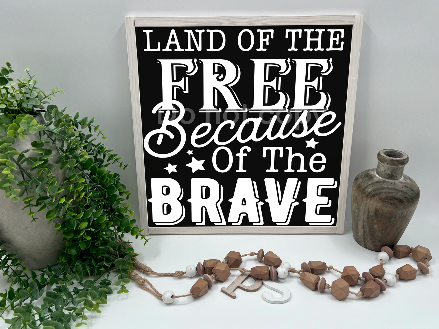 Land Of The Free Because Of The Brave - Wood Sign