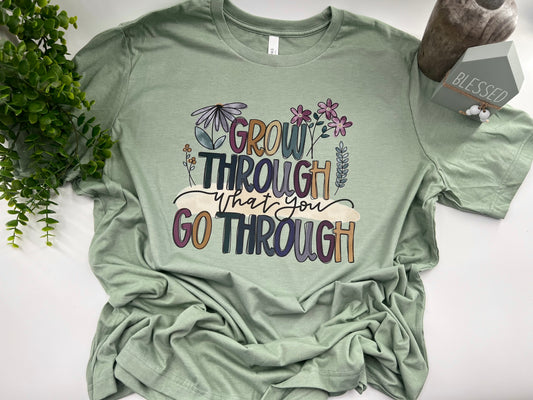 Grow Through What You Go Through - Custom Tee