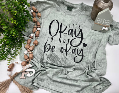 It’s Okay To Not Be Okay - Colorblast Tee