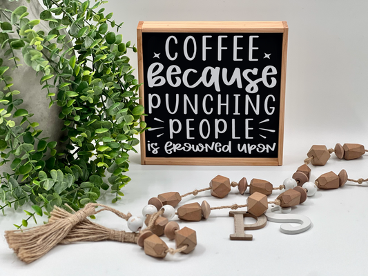 Coffee Because Punching People Is Frowned Upon - Wood Sign